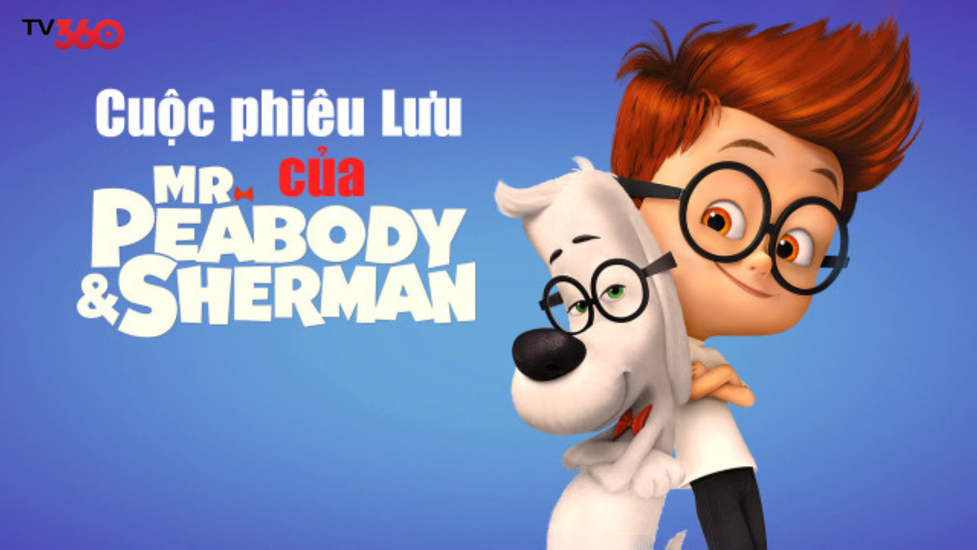 Phim Cuộc Phiêu Lưu Của Mr. Peabody & Cậu Bé Sherman
