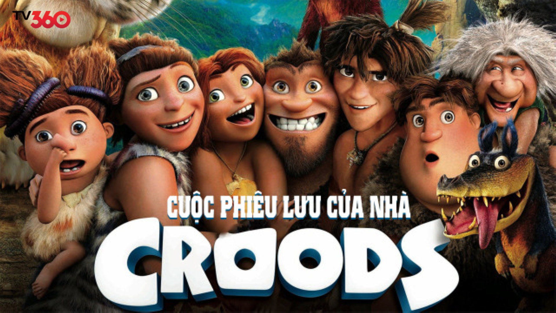 Phim hoạt hình “Cuộc Phiêu Lưu Của Nhà Croods”