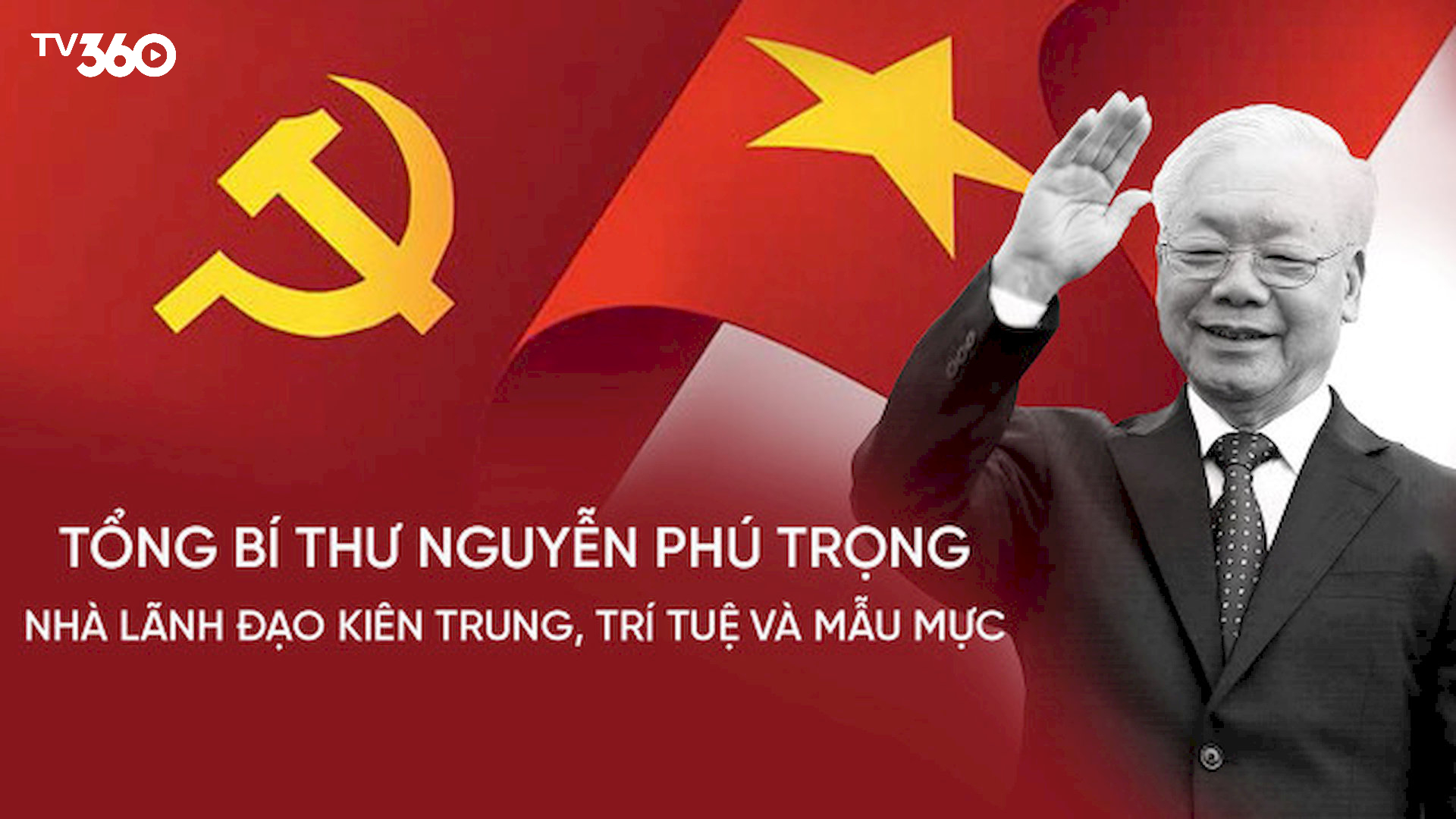 Phim tài liệu Tổng Bí Thư Nguyễn Phú Trọng Nhà Lãnh Đạo Kiên Trung, Trí Tuệ Và Mẫu Mực