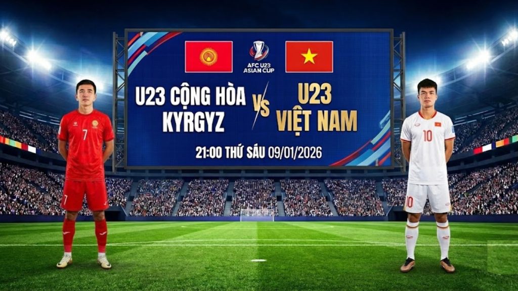 Nhận định U23 Cộng hòa Kyrgyz vs U23 Việt Nam, 21:00 Thứ Sáu 09/01
