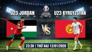 Nhận định U23 Jordan vs U23 Kyrgyzstan, 23:30 Thứ Hai 12/01