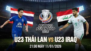 Nhận định U23 Thái Lan vs U23 Iraq, 21:00 ngày 11/01