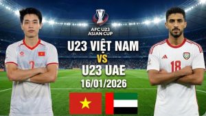 Cập nhật thông tin trước trận: U23 Việt Nam vs U23 UAE 16/1