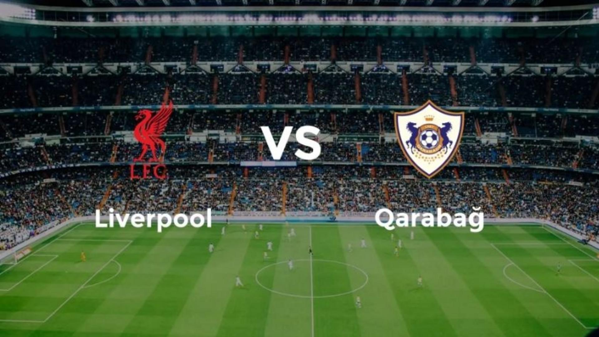 Liverpool được đánh giá sẽ chiếm ưu thế hơn so với Qarabağ