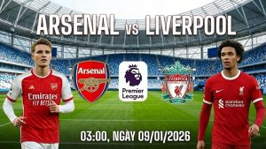 Nhận định Arsenal vs Liverpool, 03:00 ngày 09/01