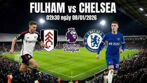 Nhận định Fulham vs Chelsea, 02h30 ngày 08/01