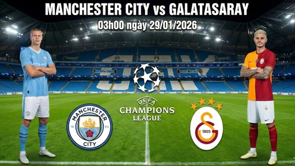 Nhận định Manchester City vs Galatasaray, 03h00 ngày 29/01