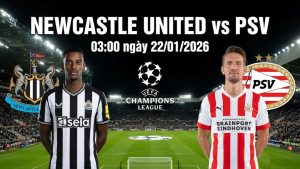 Nhận định Newcastle United vs PSV, 03h00 ngày 22/01