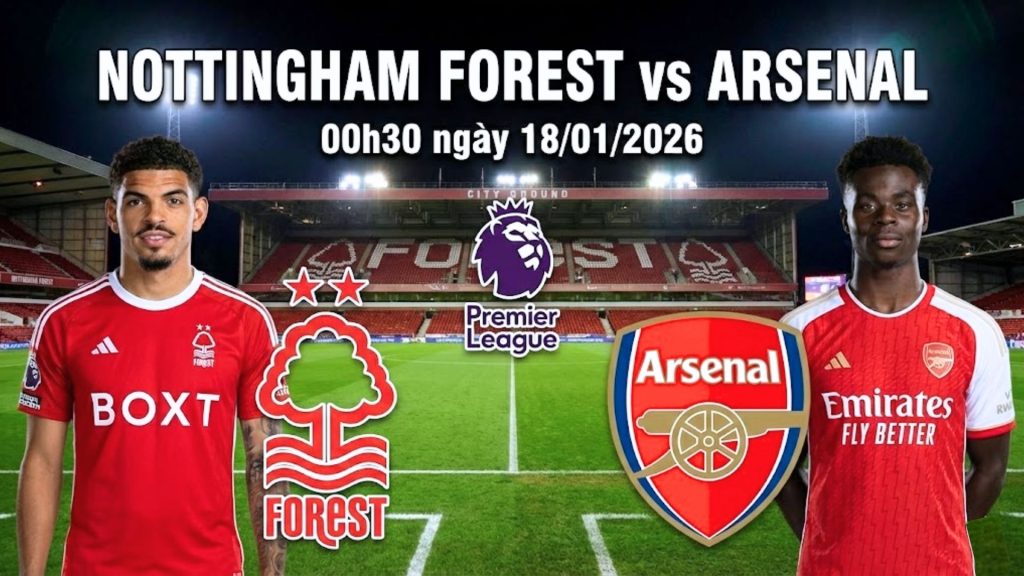 Nhận định Nottingham Forest vs Arsenal, 00h30 ngày 18/01