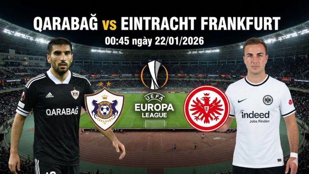 Nhận định Qarabağ vs Eintracht Frankfurt, 00h45 ngày 22/01