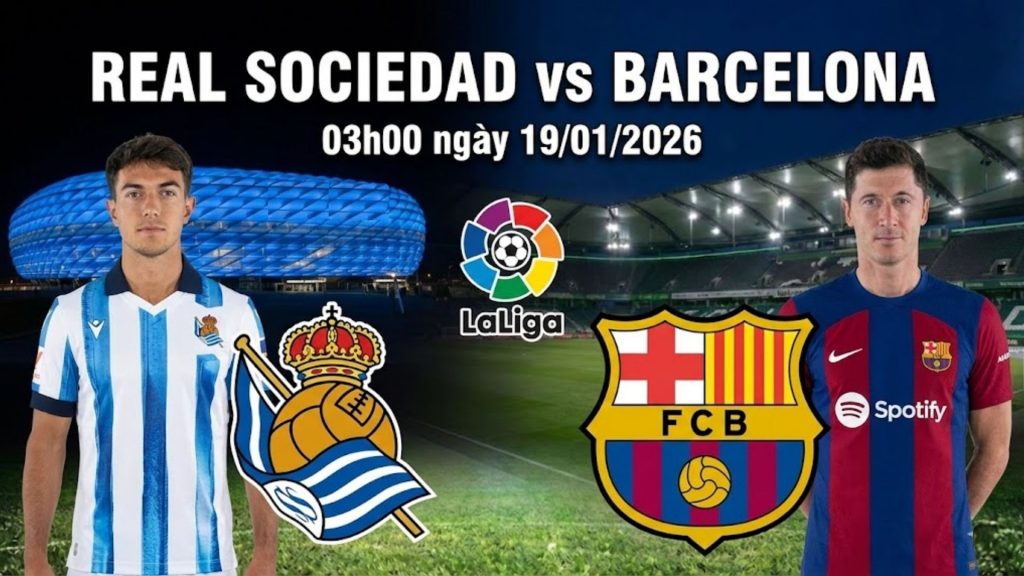 Nhận định Real Sociedad vs Barcelona, 03h00 ngày 19/01