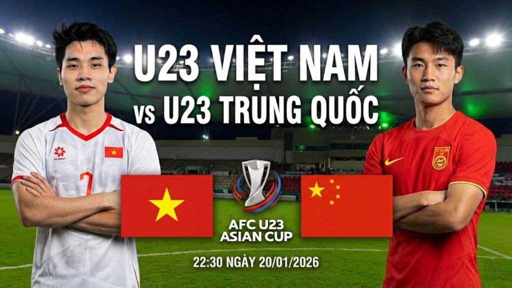 Nhận định U23 Việt Nam vs U23 Trung Quốc, 22h30 ngày 20/01