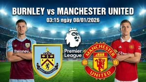 Nhận định Burnley vs Manchester United, 03h15 ngày 08/01