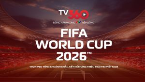 Trọn vẹn World Cup 2026 trên TV360
